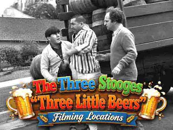 The Three Stooges filming locations from the movie Three Little Beers.
